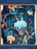 Cover of "Explain This Corpse" by Kirsten Kaschock