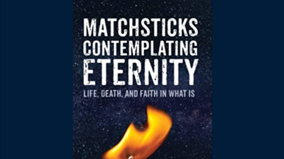 Cover of "Matchsticks Contemplating Eternity: Life, Death, and Faith in What Is" by Gregory W. Brown